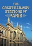 The Great Railway Stations of Paris