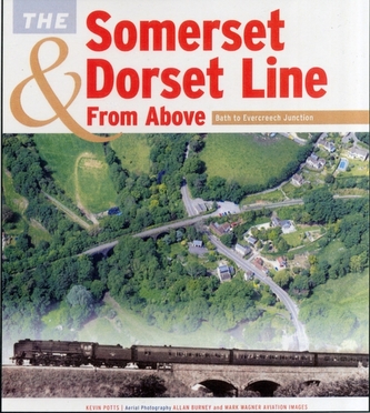 The Somerset & Dorset Line from Above: Bath to Evercreech Junction