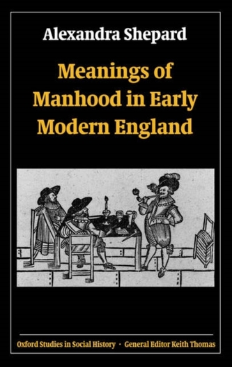 Meanings of Manhood in Early Modern England
