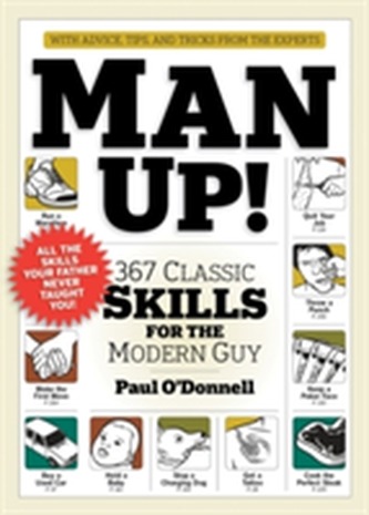 Man Up! 367 Classic Skills for the Modern Guy