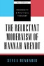 The Reluctant Modernism of Hannah Arendt
