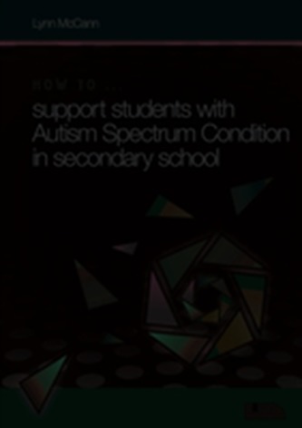 How to ... Support Children with Autism Spectrum Condition in Secondary School