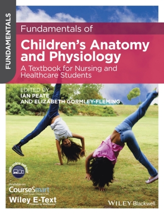 Fundamentals of Children's Anatomy and Physiology - a Textbook for Nursing and Healthcare Students  with Wiley E-text
