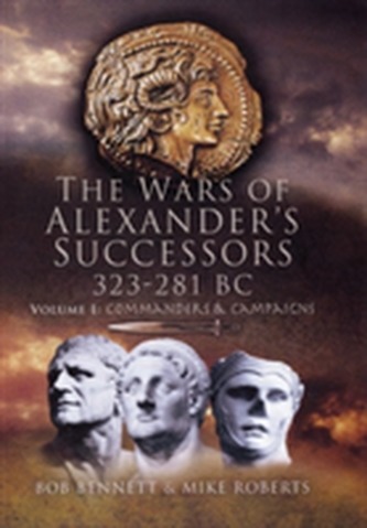 The Wars of Alexander's Successors 323 - 281 BC