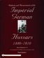 Uniforms & Accoutrements of the Imperial German Hussars 1880-1910 - An Illustrated Guide to the Military Fashion of the