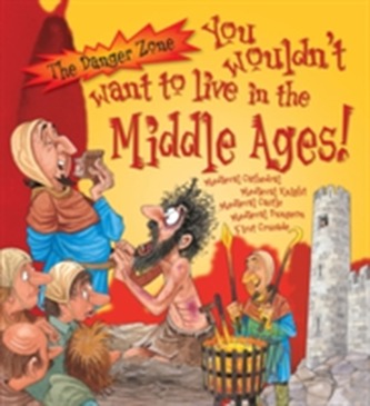 You Wouldn't Want To Live In The Middle Ages!