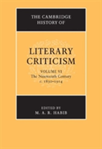 The Cambridge History of Literary Criticism: Volume 6, The Nineteenth Century, c.1830-1914