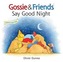 Gossie & Friends Say Goodnight