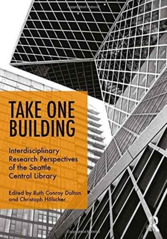 Take One Building : Interdisciplinary Research Perspectives of the Seattle Central Library