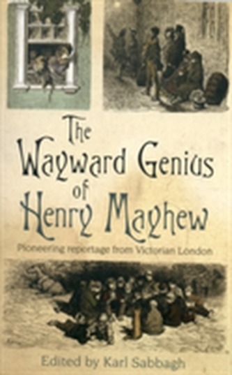 The Wayward Genius of Henry Mayhew