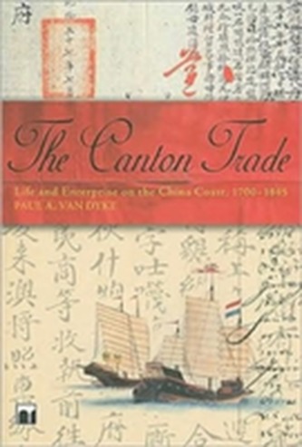 The Canton Trade - Life and Enterprise on the China Coast, 1700-1845