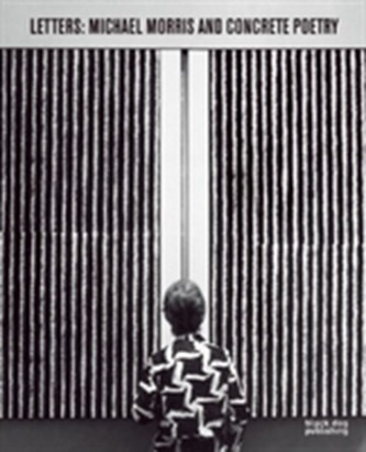 Letters: Michael Morris and Concrete Poetry