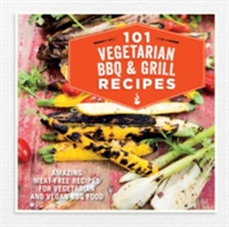 101 Vegetarian Grill & Barbecue Recipes