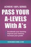 Pass Your A-Levels with A*s: Achieve 100% Series Revision/Study Guide