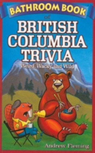 Bathroom Book of British Columbia Trivia