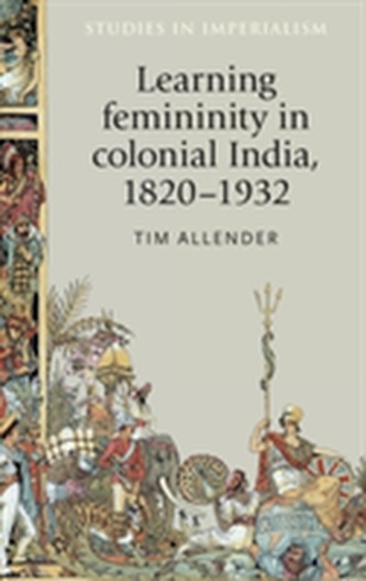 Learning Femininity in Colonial India, 1820-1932