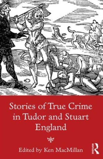 Stories of True Crime in Tudor and Stuart England