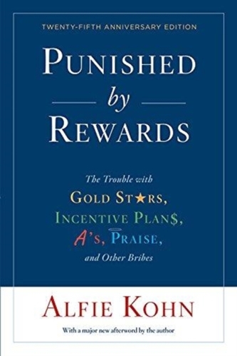 Punished by Rewards: Twenty-fifth Anniversary Edition Punished by Rewards: Twenty-fifth Anniversary Edition