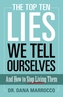 The Top Ten Lies We Tell Ourselves: And How to Stop Living Them