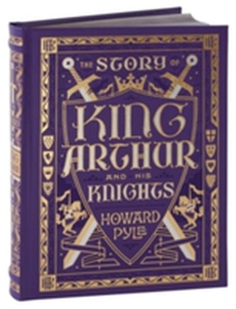 The Story of King Arthur and His Knights (Barnes & Noble Collectible Classics: Children's Edition)
