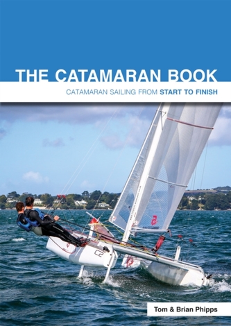 The Catamaran Book - Catamaran Sailing from Start to Finish