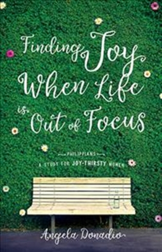 FINDING JOY WHEN LIFE IS OUT OF FOCUS