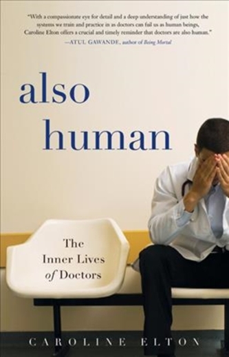 ALSO HUMAN THE INNER LIVES OF DOCTORS