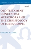 Old Testament Conceptual Metaphors and the Christology of Luke's Gospel