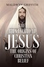The Historical Jesus: the Origins of Christian Belief