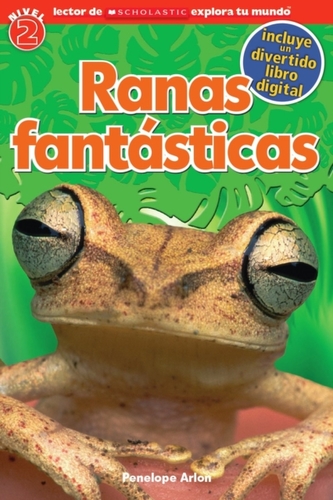 Lector de Scholastic Explora Tu Mundo Nivel 2: Ranas fantasticas (Fantastic Frogs)