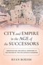 City and Empire in the Age of the Successors