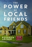 The Power of Local Friends