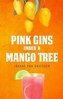 Pink Gins Under A Mango Tree