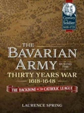 The Bavarian Army During the Thirty Years War, 1618-1648