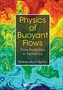 Physics Of Buoyant Flows: From Instabilities To Turbulence