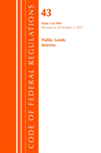 Code of Federal Regulations, Title 43 Public Lands: Interior 1-999, Revised as of October 1, 2017