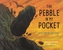 The Pebble in My Pocket