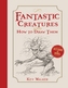 Fantastic Creatures and How to Draw Them