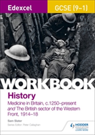 Edexcel GCSE (9-1) History Workbook: Medicine in Britain, c1250-present and The British sector of the Western Front, 191