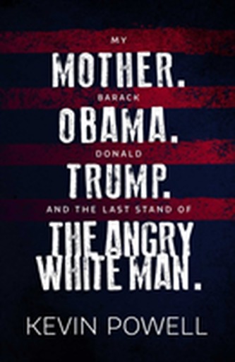 My Mother. Barack Obama. Donald Trump. And the Last Stand of the Angry White Man.