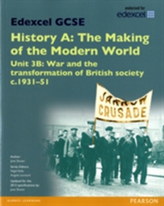 Edexcel GCSE History A The Making of the Modern World: Unit 3B War and the transformation of British society c1931-51 SB