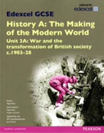 Edexcel GCSE History A The Making of the Modern World: Unit 3A War and the transformation of British society c1903-28 SB