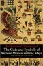 An Illustrated Dictionary of the Gods and Symbols of Ancient Mexico and the Maya