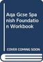 AQA GCSE SPANISH FOUNDATION WORKBOOK