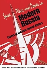 Space, Place, and Power in Modern Russia