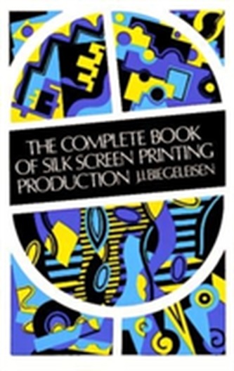 The Complete Book of Silk Screen Printing Production