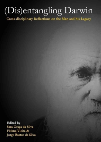 (Dis)entangling Darwin: Cross-Disciplinary Reflections on the Man and His Legacy