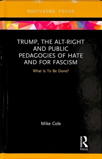 Trump, the Alt-Right and Public Pedagogies of Hate and for Fascism