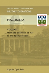 MACEDONIA VOL I. From the Outbreak of War to the Spring of 1917. OFFICIAL HISTORY OF THE GREAT WAR OTHER THEATRES