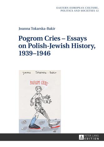 Pogrom Cries - Essays on Polish-Jewish History, 1939-1946